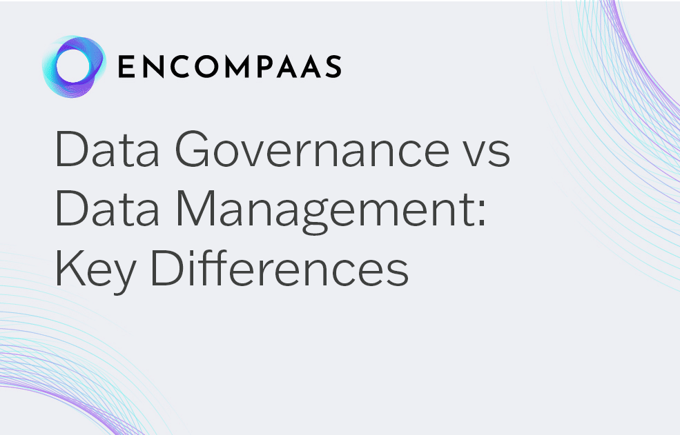 Data Governance Vs. Data Management: Key Differences