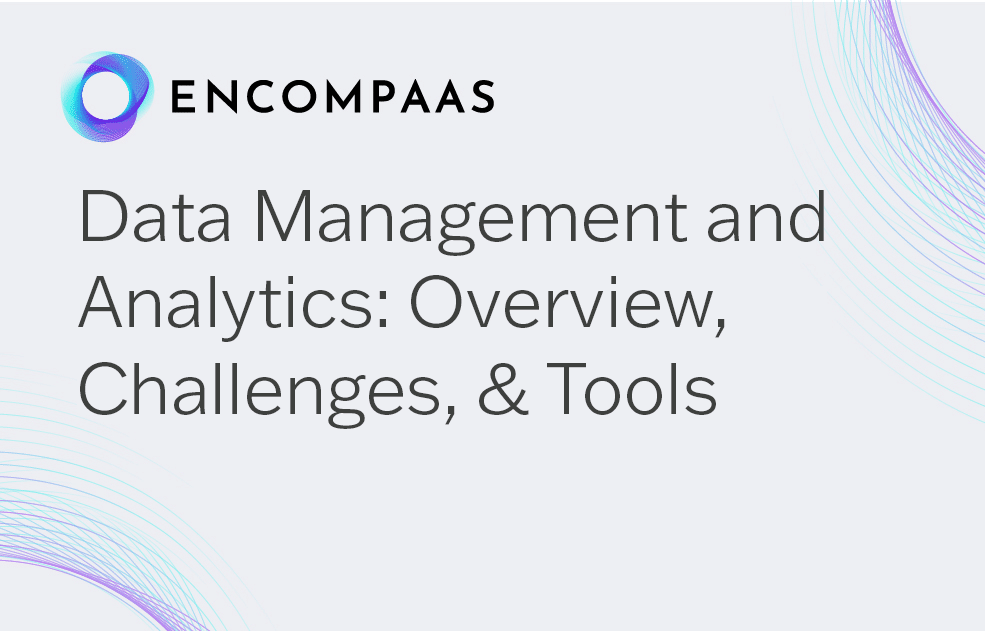 Data Management and Analytics: Overview, Challenges, & Tools