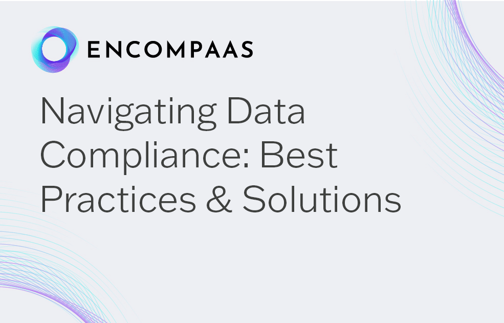 Navigating data compliance: Best practices and solutions