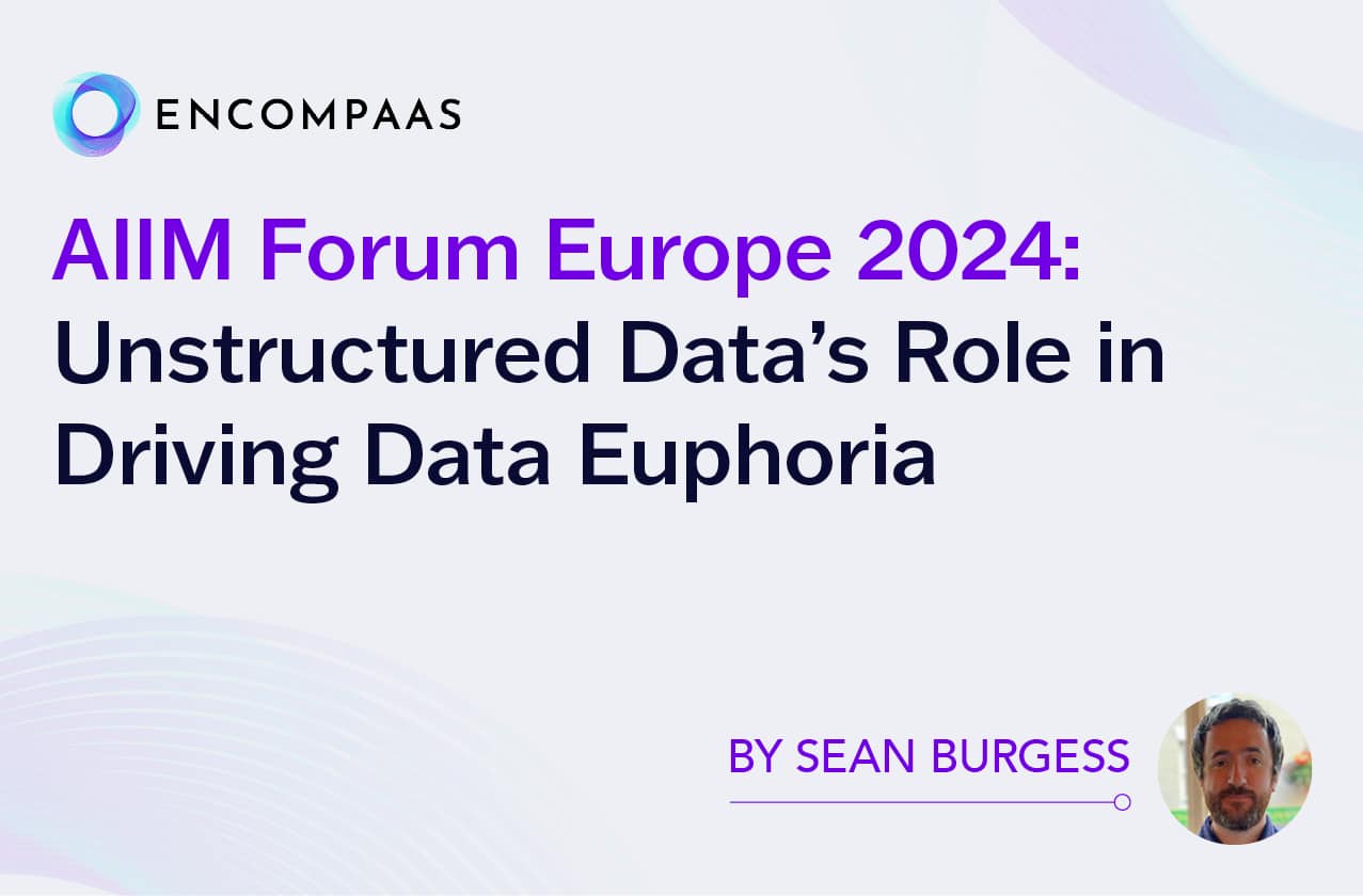 AIIM Forum Europe 2024: Unstructured Data’s Role in Driving Data Euphoria