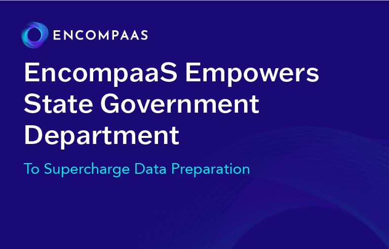 State Government Department Supercharges Data Preparation with EncompaaS