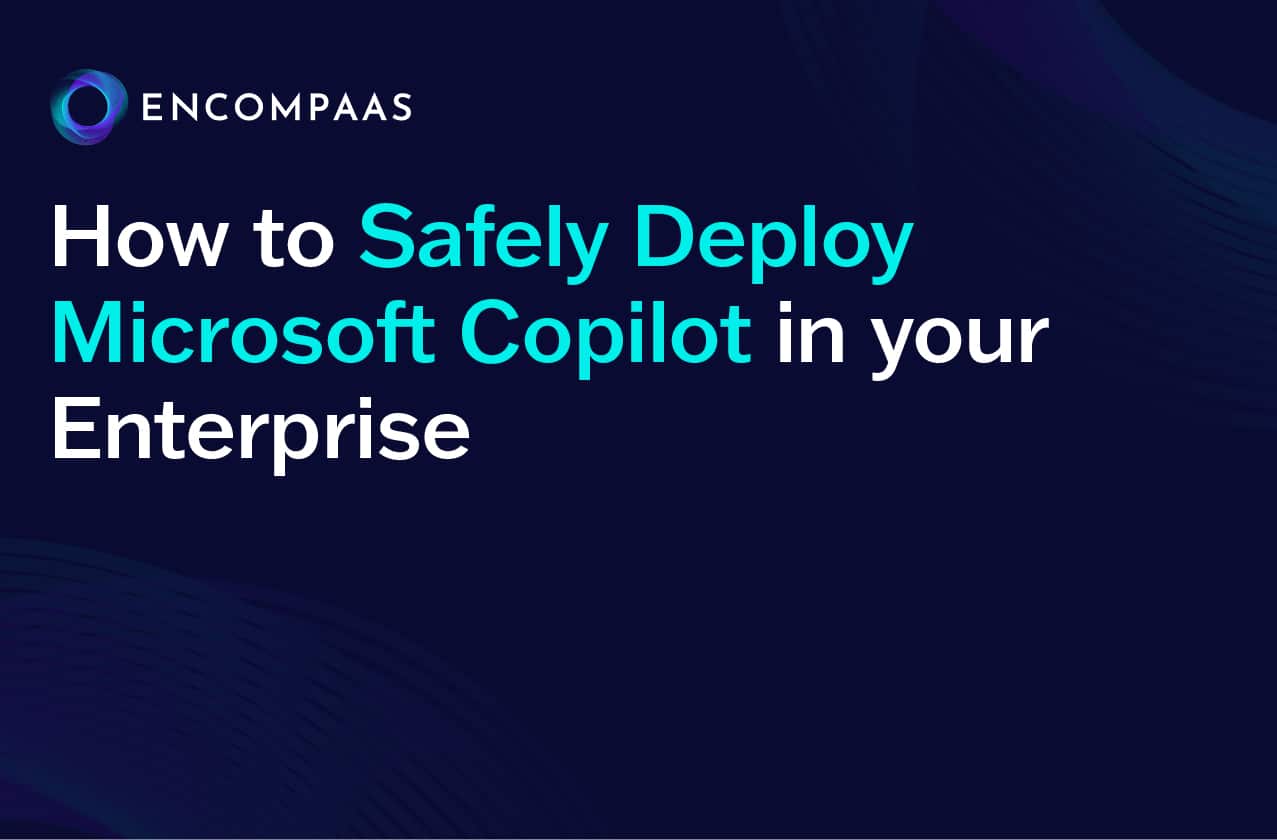 How to safely deploy Microsoft Copilot in your enterprise