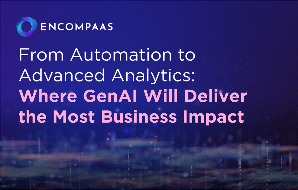 From Automation to Advanced Analytics: Where GenAI Will Deliver the Most Business Impact From Automation to Advanced Analytics: Where GenAI Will Deliver the Most Business Impact