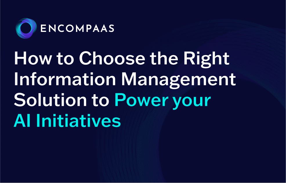 How to Choose the Right Information Management Solution to Power Your AI Initiatives How to Choose the Right Information Management Solution to Power Your AI Initiatives