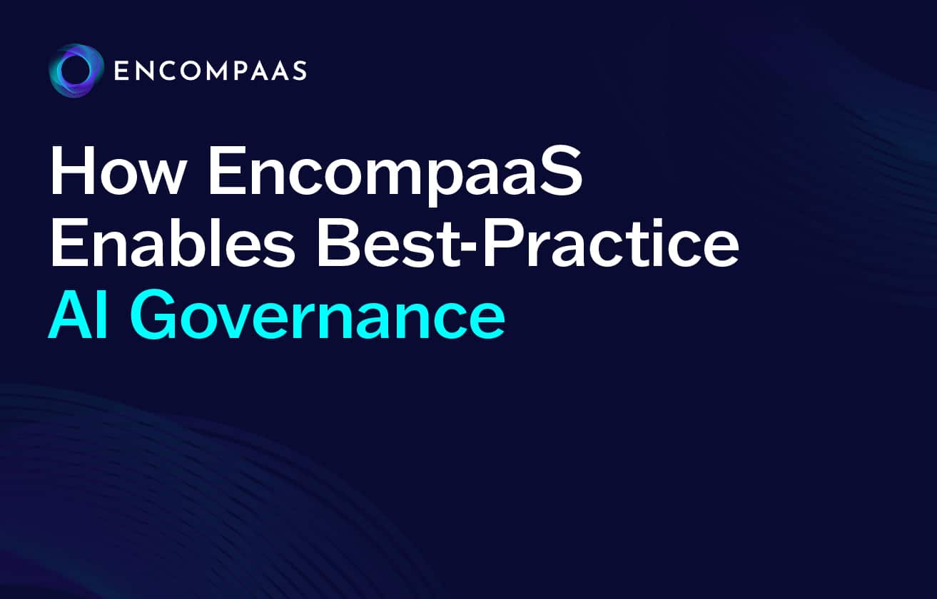How EncompaaS Enables Best-Practice AI Governance How EncompaaS Enables Best-Practice AI Governance