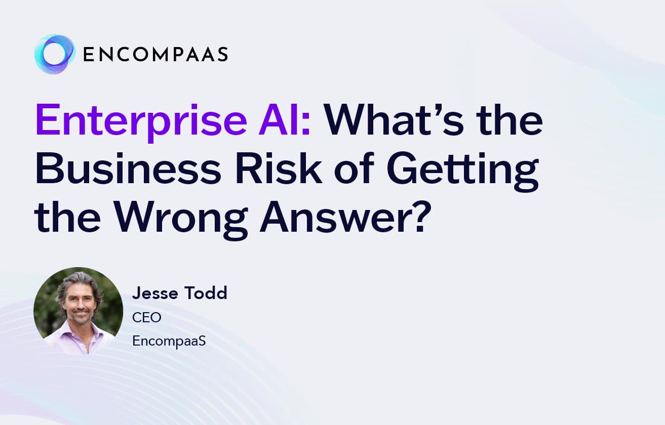 Enterprise AI: What’s the Business Risk of Getting the Wrong Answer? Enterprise AI: What’s the Business Risk of Getting the Wrong Answer?
