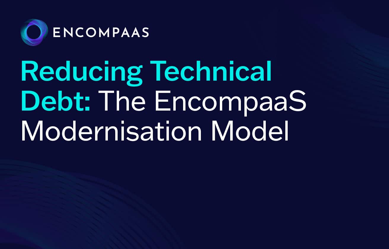 Reducing technical debt: The EncompaaS modernisation model